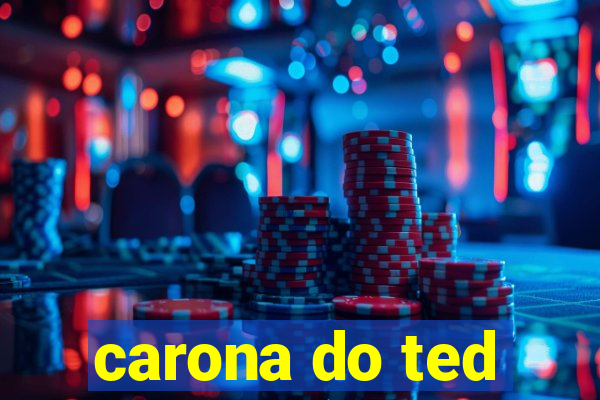 carona do ted